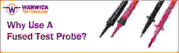 Why Use Fused Test Probes